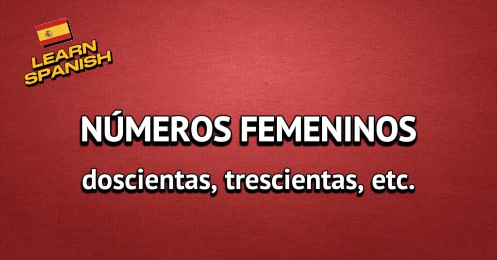 Números femeninos: doscientas, trescientas